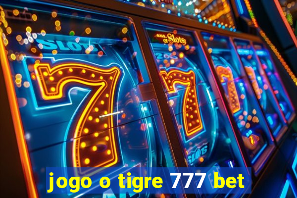jogo o tigre 777 bet